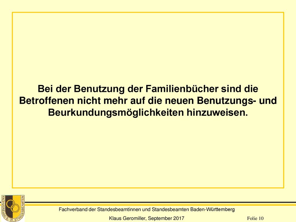 Bei der Benutzung der Familienbücher sind die Betroffenen nicht mehr auf die neuen Benutzungs- und Beurkundungsmöglichkeiten hinzuweisen.