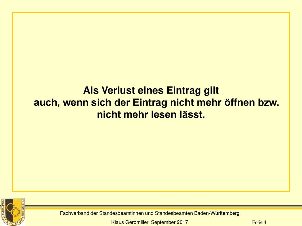 Als Verlust eines Eintrag gilt auch, wenn sich der Eintrag nicht mehr öffnen bzw. nicht mehr lesen lässt.