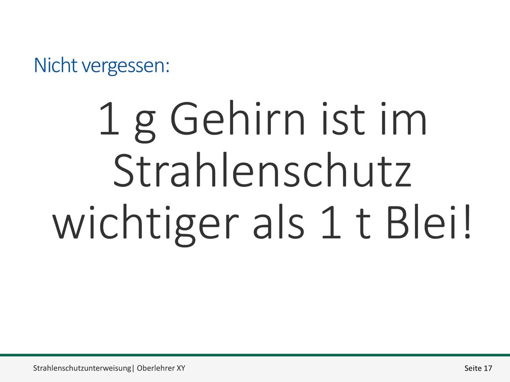 1 g Gehirn ist im Strahlenschutz wichtiger als 1 t Blei!