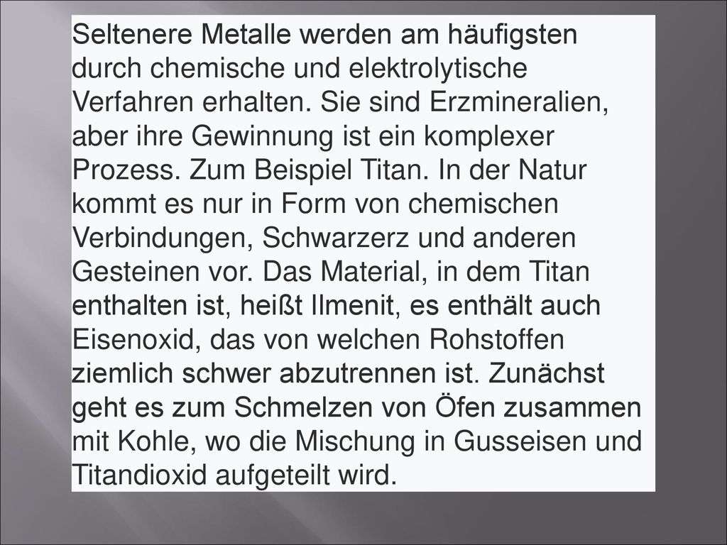 Seltenere Metalle werden am häufigsten durch chemische und elektrolytische Verfahren erhalten.