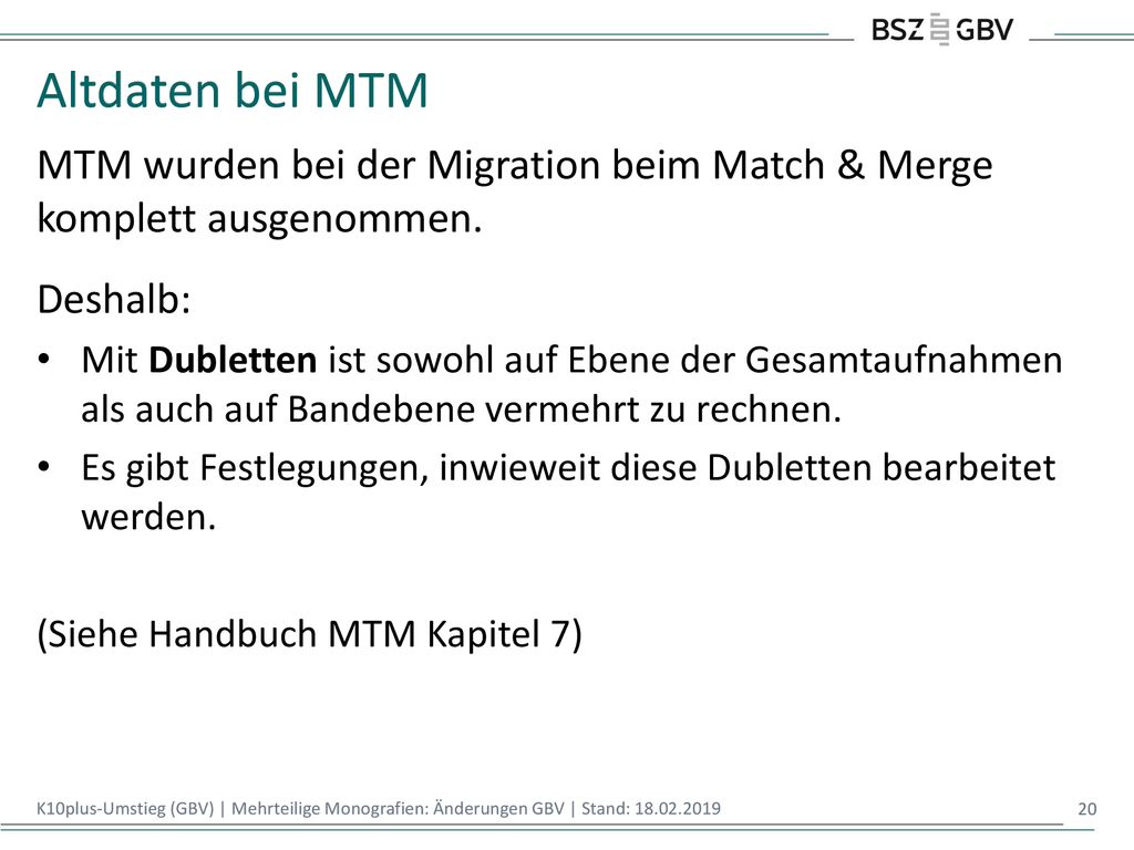 Altdaten bei MTM MTM wurden bei der Migration beim Match & Merge komplett ausgenommen. Deshalb: