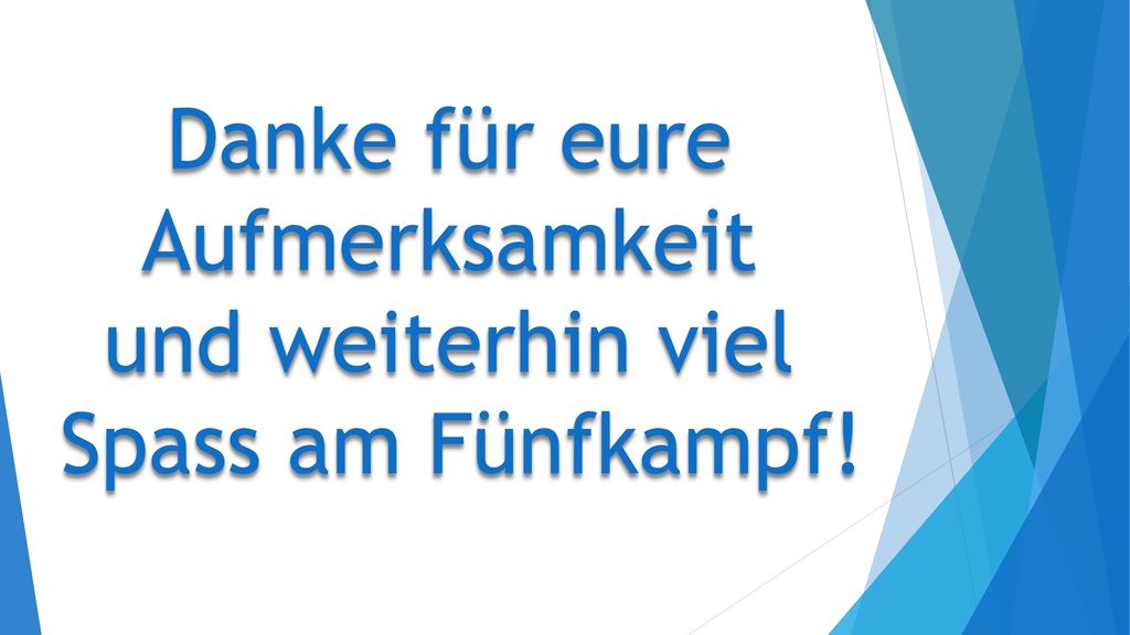 Danke für eure Aufmerksamkeit und weiterhin viel Spass am Fünfkampf!