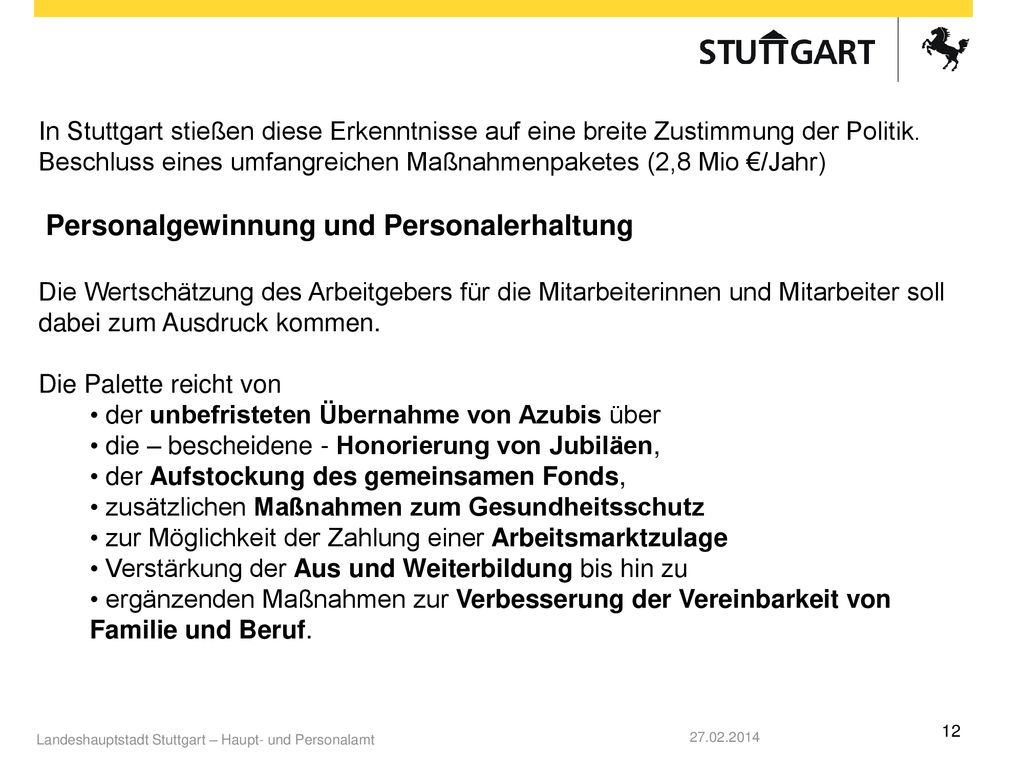 In Stuttgart stießen diese Erkenntnisse auf eine breite Zustimmung der Politik. Beschluss eines umfangreichen Maßnahmenpaketes (2,8 Mio €/Jahr)