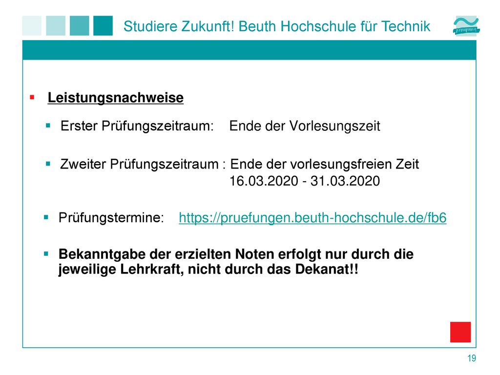 Leistungsnachweise Erster Prüfungszeitraum: Ende der Vorlesungszeit. Zweiter Prüfungszeitraum : Ende der vorlesungsfreien Zeit.