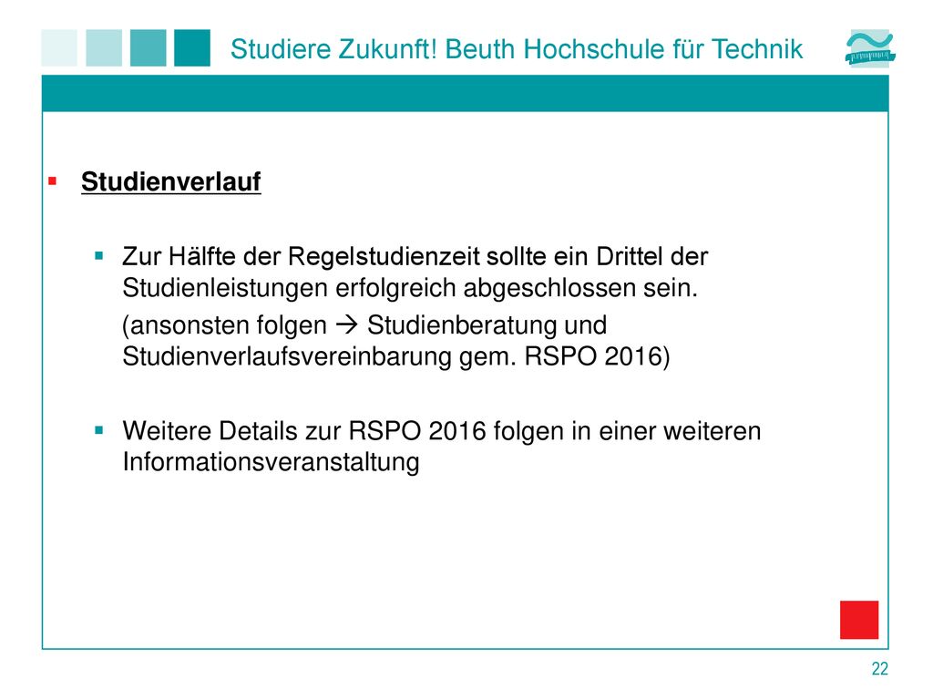 Studienverlauf Zur Hälfte der Regelstudienzeit sollte ein Drittel der Studienleistungen erfolgreich abgeschlossen sein.
