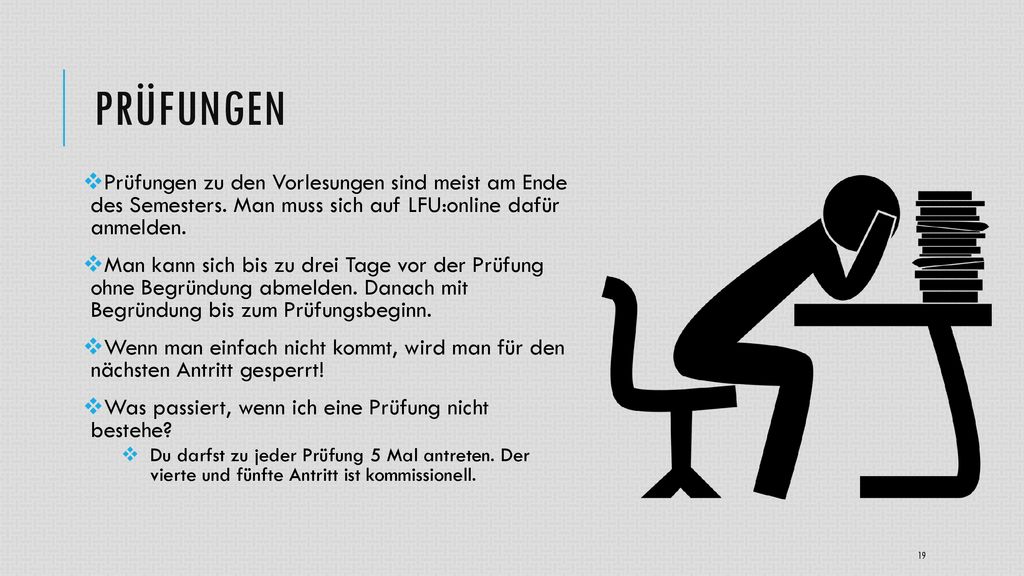 Prüfungen Prüfungen zu den Vorlesungen sind meist am Ende des Semesters. Man muss sich auf LFU:online dafür anmelden.