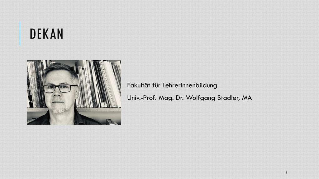 Dekan Fakultät für LehrerInnenbildung Univ.-Prof. Mag. Dr. Wolfgang Stadler, MA