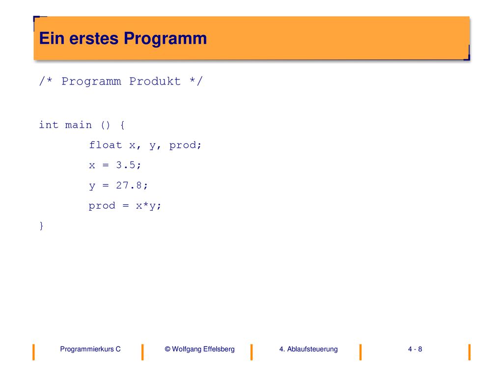 Ein erstes Programm /* Programm Produkt */ int main () {