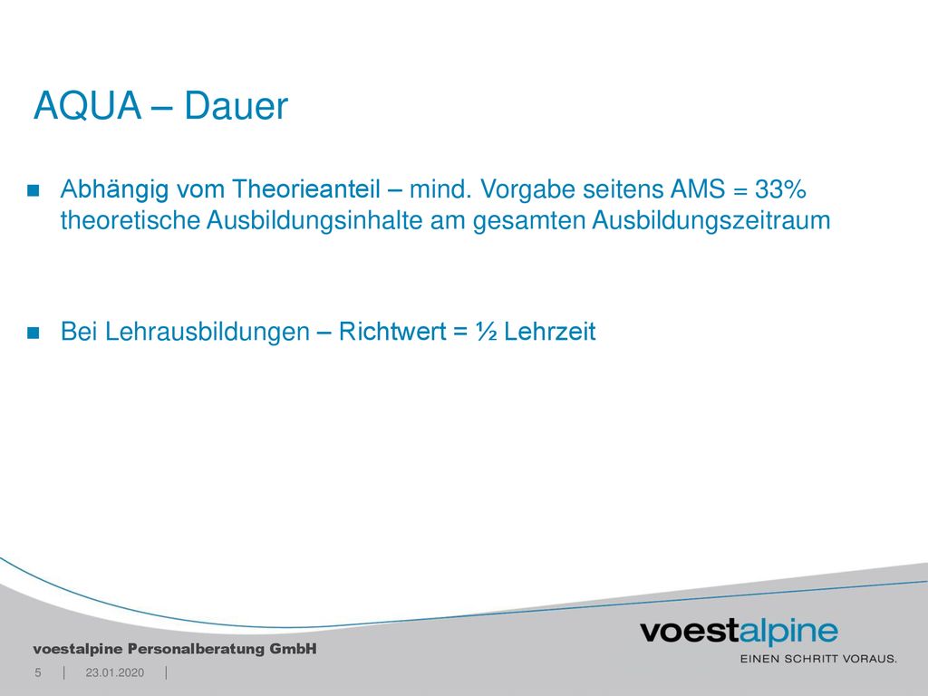 AQUA – Dauer Abhängig vom Theorieanteil – mind. Vorgabe seitens AMS = 33% theoretische Ausbildungsinhalte am gesamten Ausbildungszeitraum.
