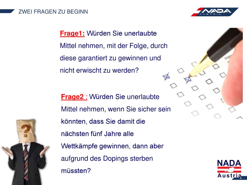Zwei Fragen zu Beginn Frage1: Würden Sie unerlaubte Mittel nehmen, mit der Folge, durch diese garantiert zu gewinnen und nicht erwischt zu werden