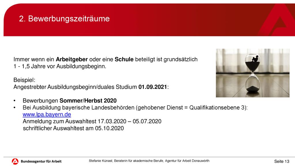 2. Bewerbungszeiträume Immer wenn ein Arbeitgeber oder eine Schule beteiligt ist grundsätzlich ,5 Jahre vor Ausbildungsbeginn.