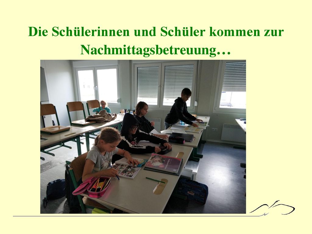 Die Schülerinnen und Schüler kommen zur Nachmittagsbetreuung…