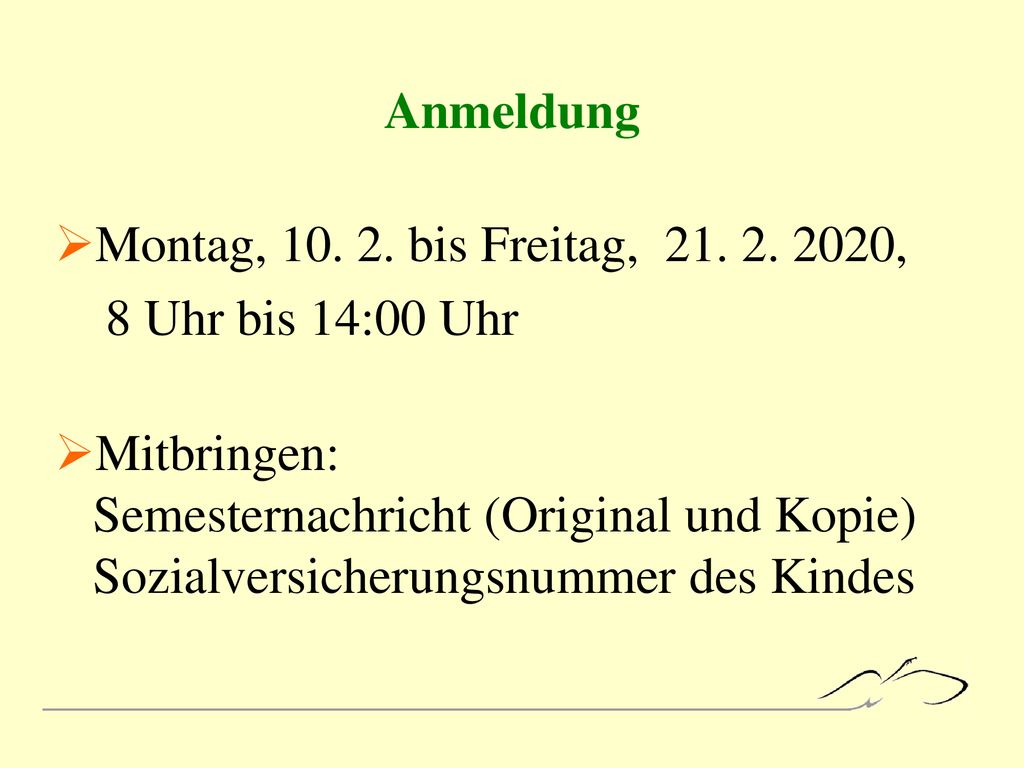 Anmeldung Montag, bis Freitag, , 8 Uhr bis 14:00 Uhr.