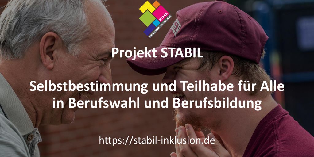 Projekt STABIL Selbstbestimmung und Teilhabe für Alle in Berufswahl und Berufsbildung