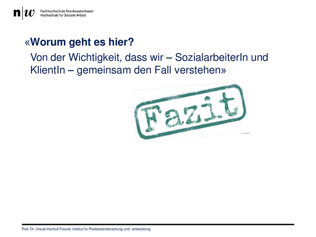 «Worum geht es hier Von der Wichtigkeit, dass wir – SozialarbeiterIn und KlientIn – gemeinsam den Fall verstehen»