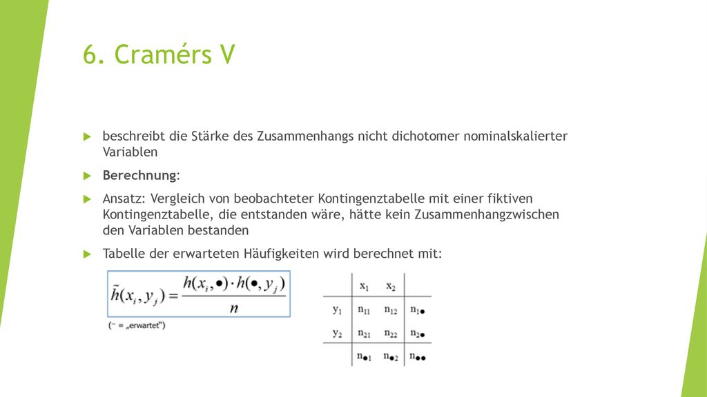 6. Cramérs V beschreibt die Stärke des Zusammenhangs nicht dichotomer nominalskalierter Variablen.