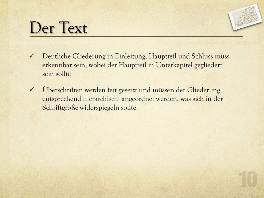 Der Text Deutliche Gliederung in Einleitung, Hauptteil und Schluss muss erkennbar sein, wobei der Hauptteil in Unterkapitel gegliedert sein sollte.