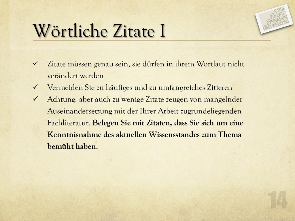 Wörtliche Zitate I Zitate müssen genau sein, sie dürfen in ihrem Wortlaut nicht verändert werden.