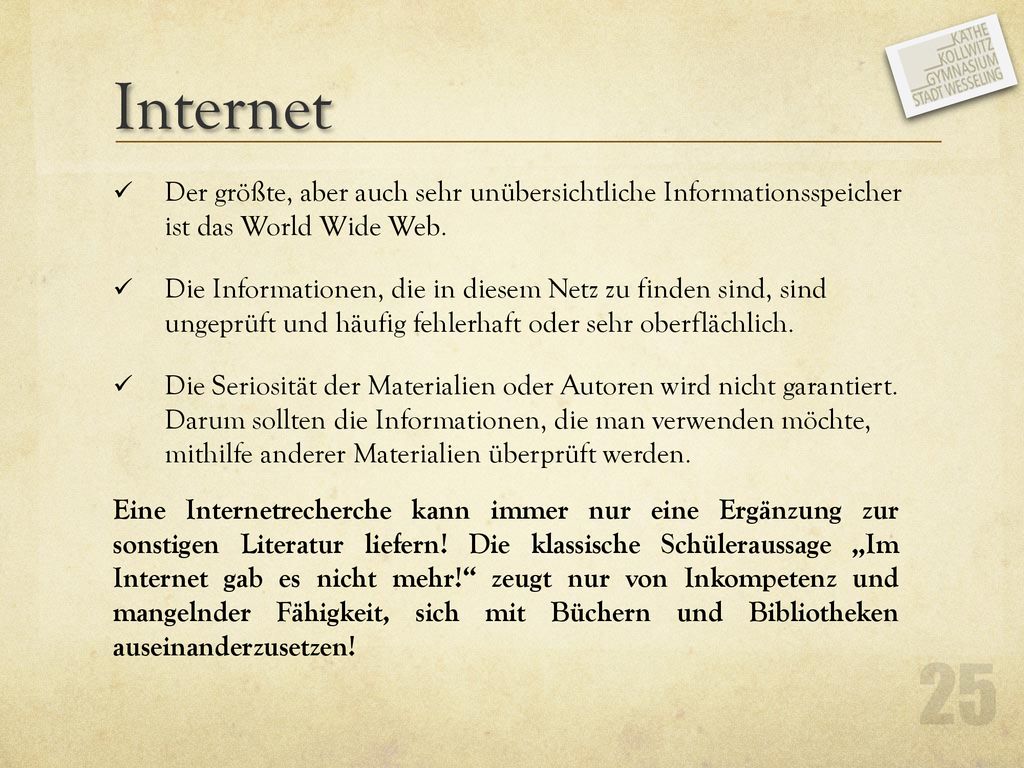 Internet Der größte, aber auch sehr unübersichtliche Informationsspeicher ist das World Wide Web.