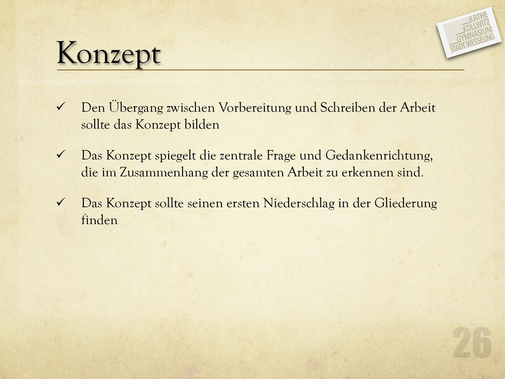 Konzept Den Übergang zwischen Vorbereitung und Schreiben der Arbeit sollte das Konzept bilden.