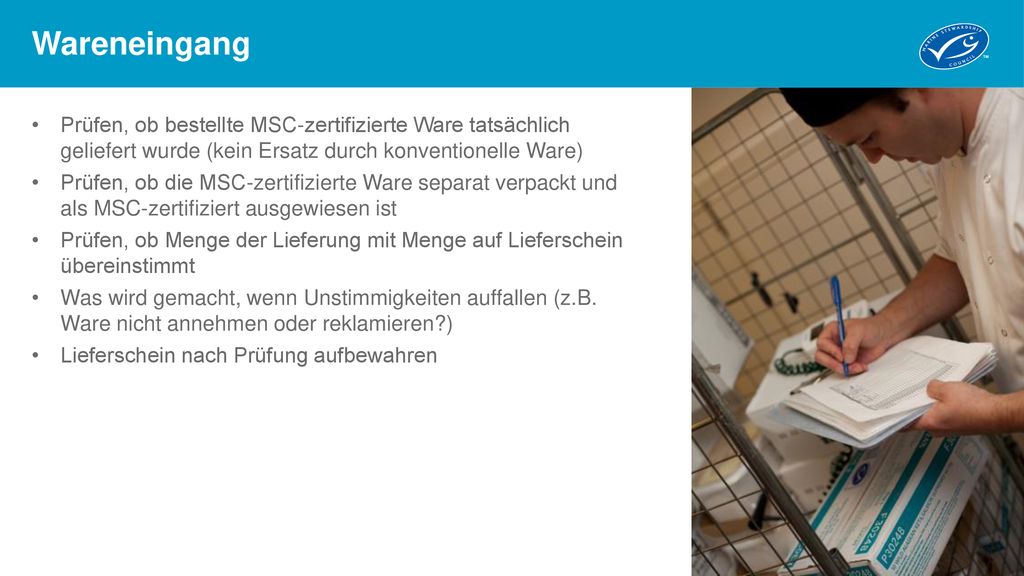 Wareneingang Prüfen, ob bestellte MSC-zertifizierte Ware tatsächlich geliefert wurde (kein Ersatz durch konventionelle Ware)
