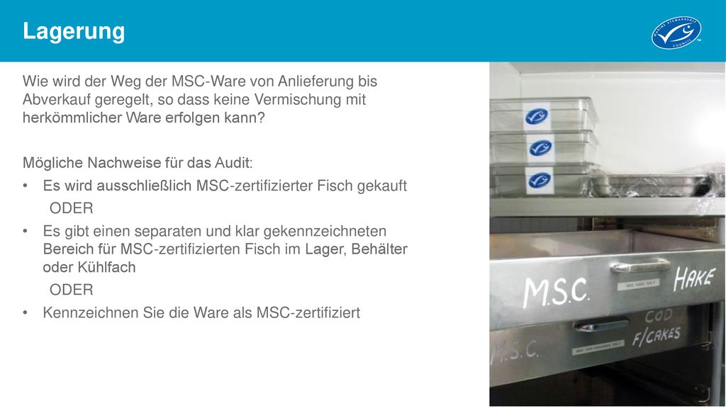 Lagerung Wie wird der Weg der MSC-Ware von Anlieferung bis Abverkauf geregelt, so dass keine Vermischung mit herkömmlicher Ware erfolgen kann