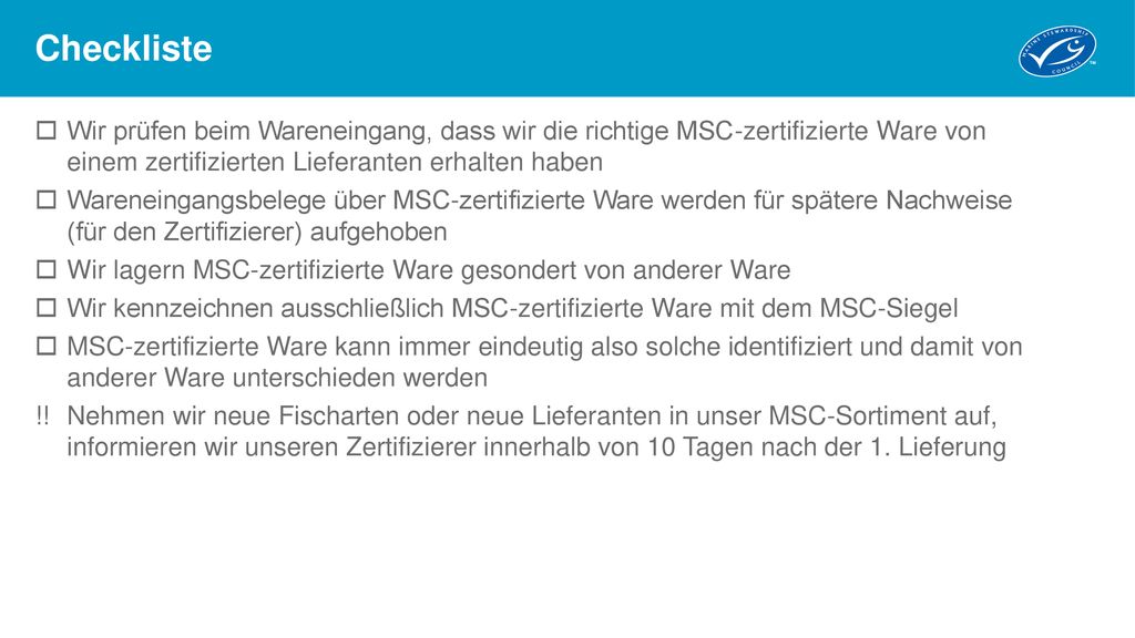 Checkliste Wir prüfen beim Wareneingang, dass wir die richtige MSC-zertifizierte Ware von einem zertifizierten Lieferanten erhalten haben.