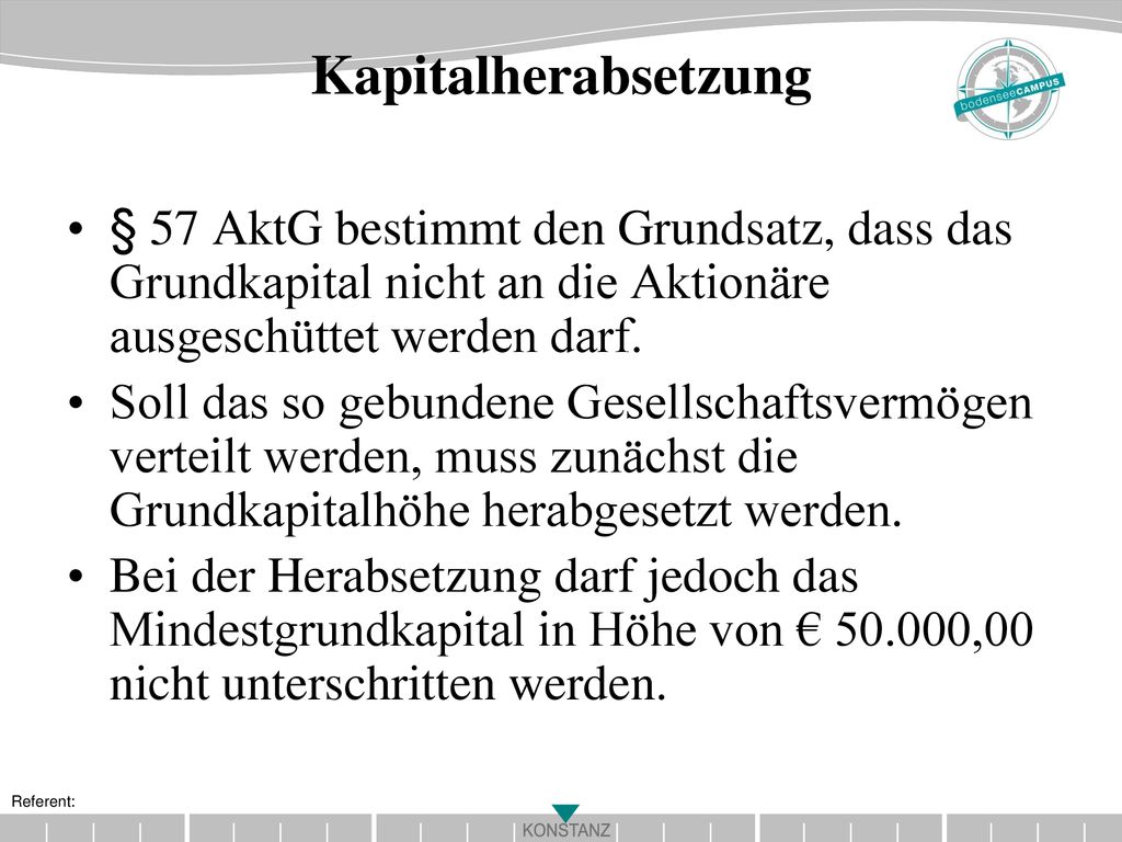 Kapitalherabsetzung § 57 AktG bestimmt den Grundsatz, dass das Grundkapital nicht an die Aktionäre ausgeschüttet werden darf.