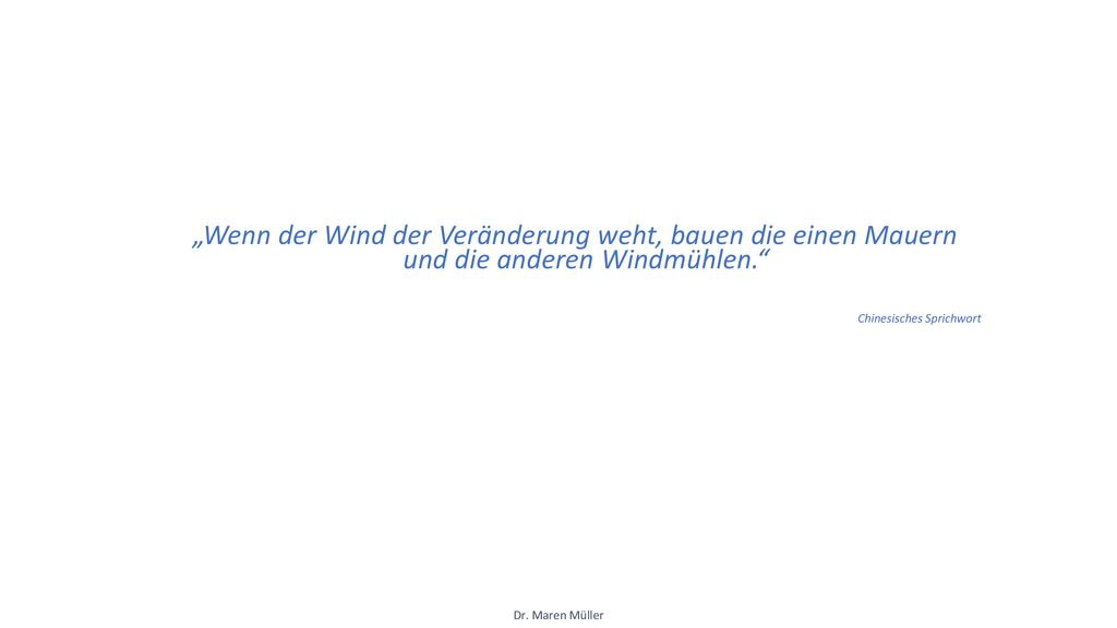 „Wenn der Wind der Veränderung weht, bauen die einen Mauern und die anderen Windmühlen.