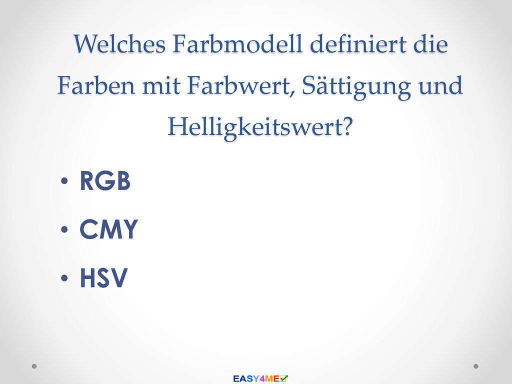 Welches Farbmodell definiert die Farben mit Farbwert, Sättigung und Helligkeitswert