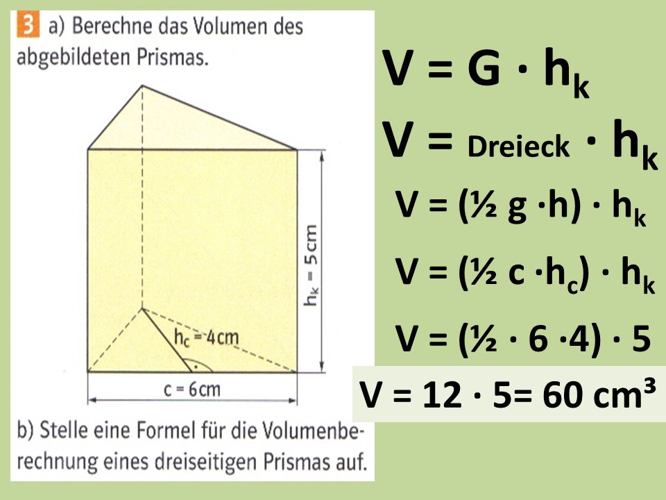 V = G · hk V = Dreieck · hk V = (½ g ·h) · hk V = (½ c ·hc) · hk