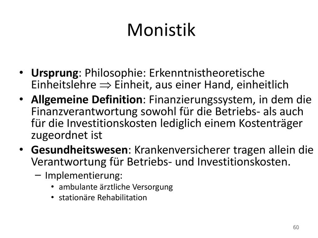 Monistik Ursprung: Philosophie: Erkenntnistheoretische Einheitslehre  Einheit, aus einer Hand, einheitlich.