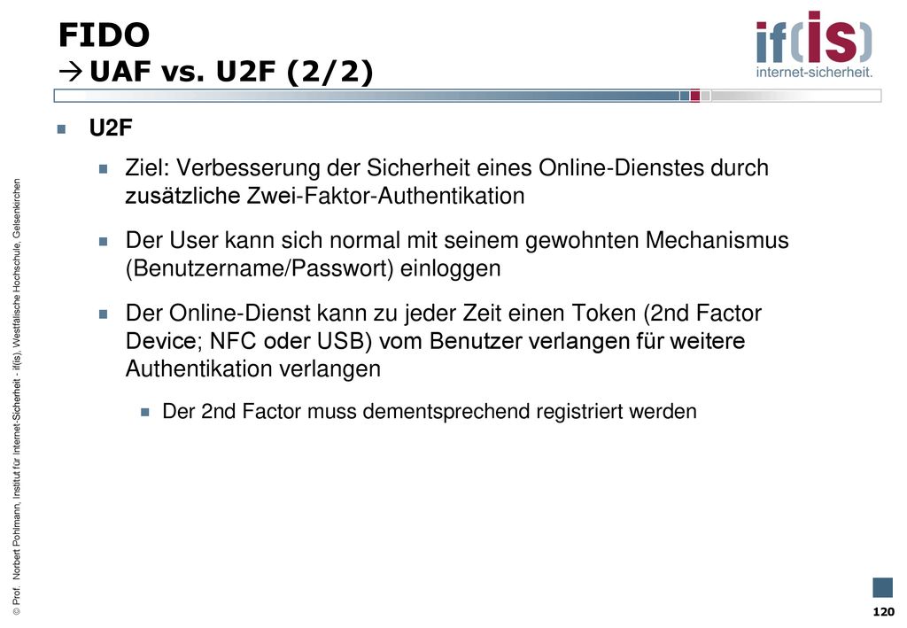 FIDO UAF vs. U2F (2/2) U2F. Ziel: Verbesserung der Sicherheit eines Online-Dienstes durch zusätzliche Zwei-Faktor-Authentikation.