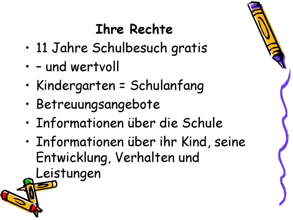 Ihre Rechte 11 Jahre Schulbesuch gratis. – und wertvoll. Kindergarten = Schulanfang. Betreuungsangebote.