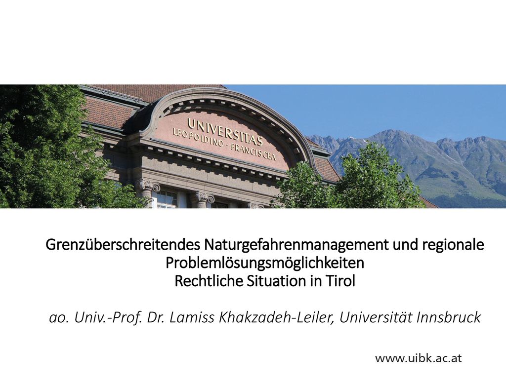 Grenzüberschreitendes Naturgefahrenmanagement und regionale Problemlösungsmöglichkeiten Rechtliche Situation in Tirol ao.