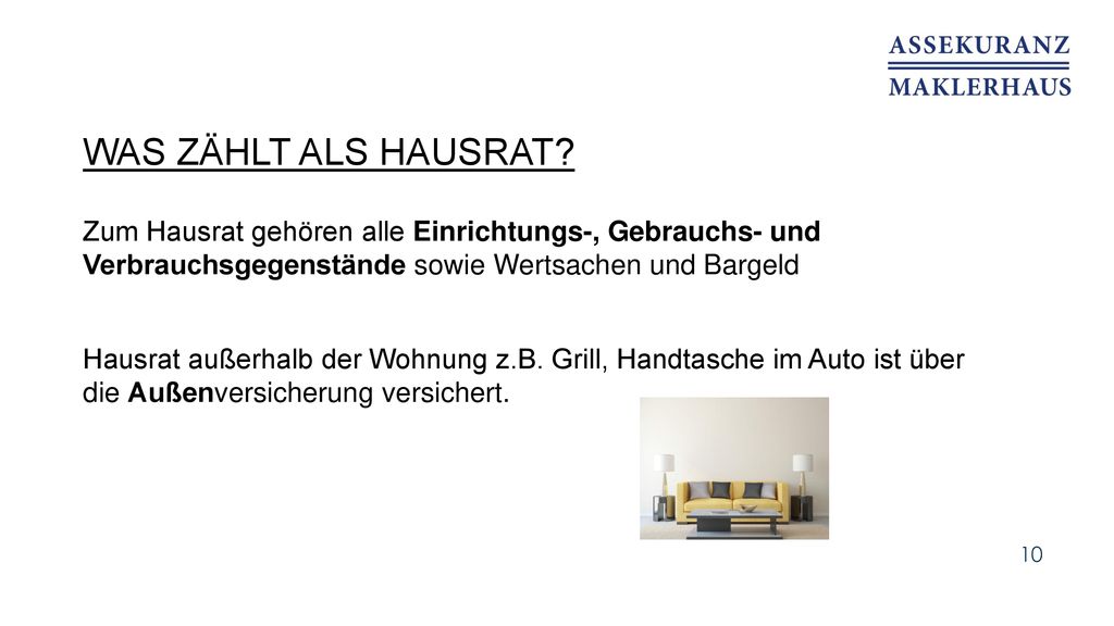 Was zählt als Hausrat Zum Hausrat gehören alle Einrichtungs-, Gebrauchs- und Verbrauchsgegenstände sowie Wertsachen und Bargeld.