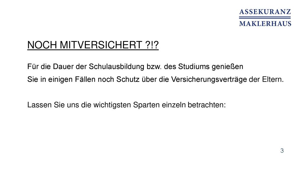 Noch mitversichert ! Für die Dauer der Schulausbildung bzw. des Studiums genießen.