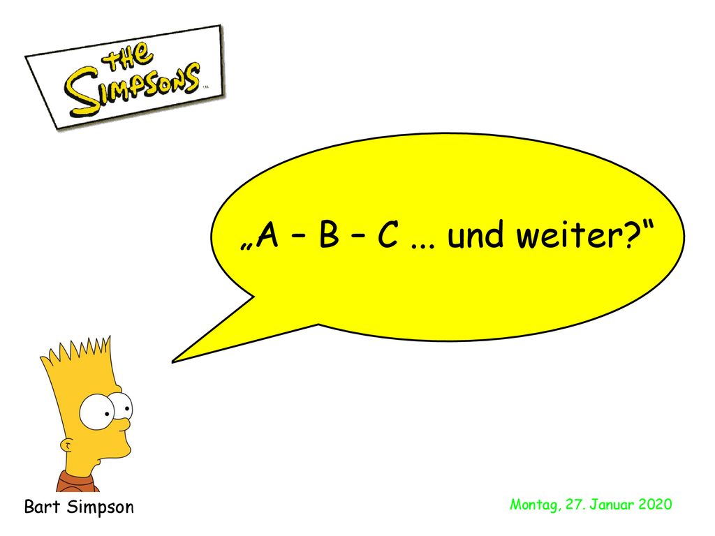 „A – B – C ... und weiter Bart Simpson Montag, 27. Januar 2020