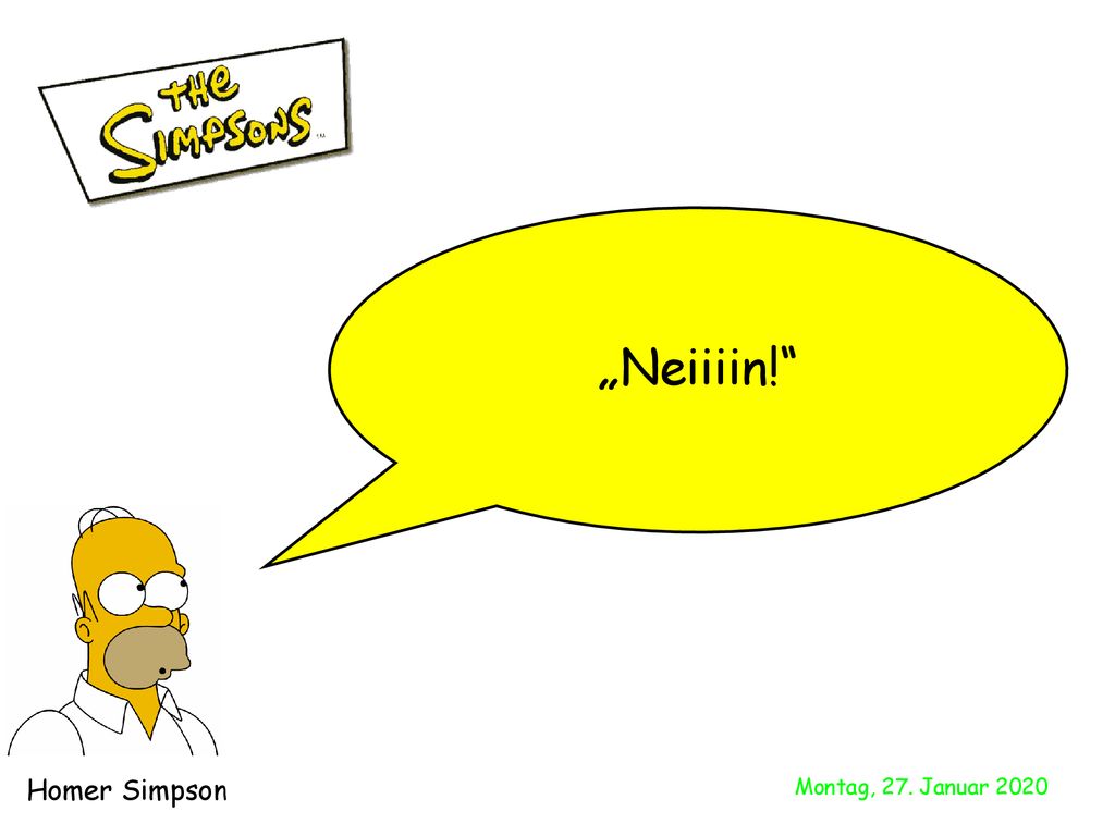 „Neiiiin! Homer Simpson Montag, 27. Januar 2020