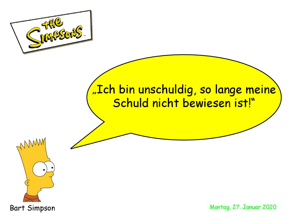 „Ich bin unschuldig, so lange meine Schuld nicht bewiesen ist!