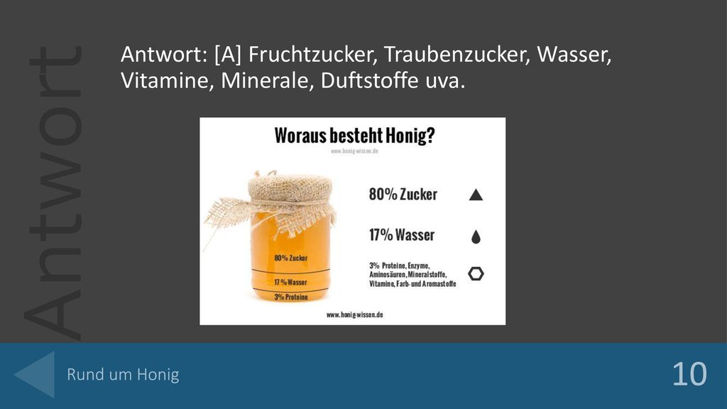 Antwort: [A] Fruchtzucker, Traubenzucker, Wasser, Vitamine, Minerale, Duftstoffe uva.