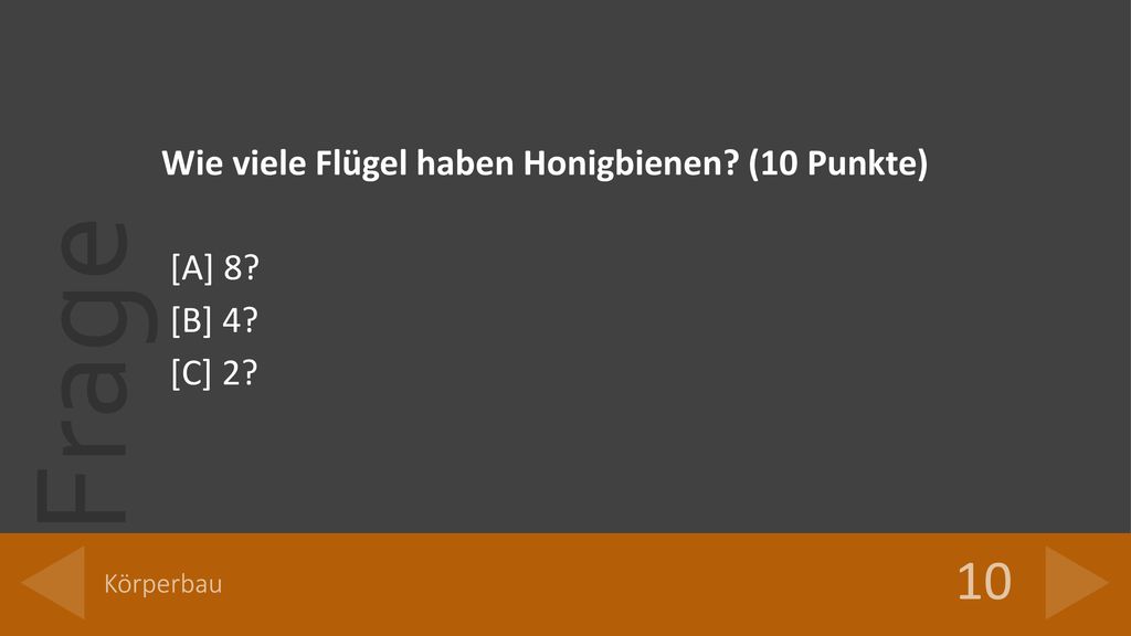 10 Wie viele Flügel haben Honigbienen (10 Punkte) [A] 8 [B] 4