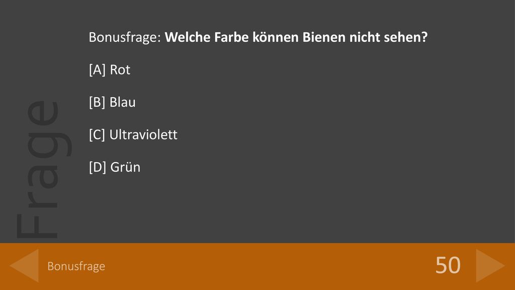 50 Bonusfrage: Welche Farbe können Bienen nicht sehen [A] Rot