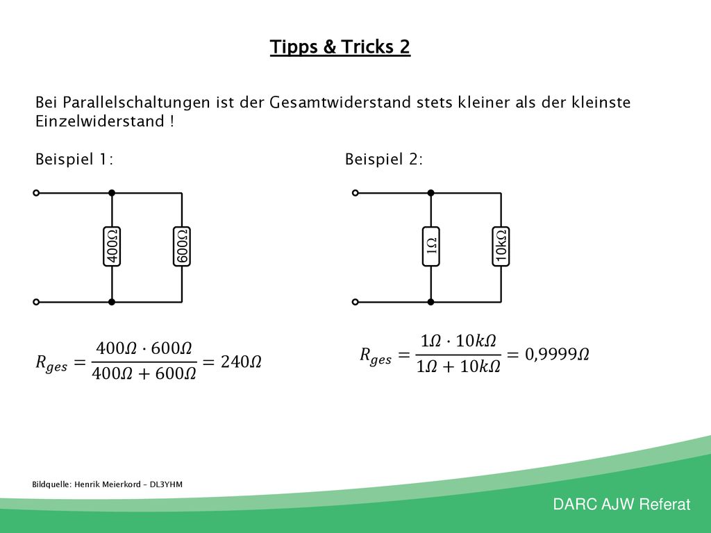 Tipps & Tricks 2 𝑅 𝑔𝑒𝑠 = 1𝛺⋅10𝑘𝛺 1𝛺+10𝑘𝛺 =0,9999𝛺