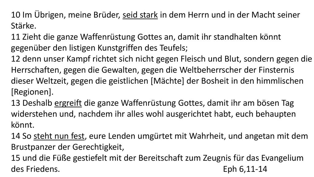 10 Im Übrigen, meine Brüder, seid stark in dem Herrn und in der Macht seiner Stärke.