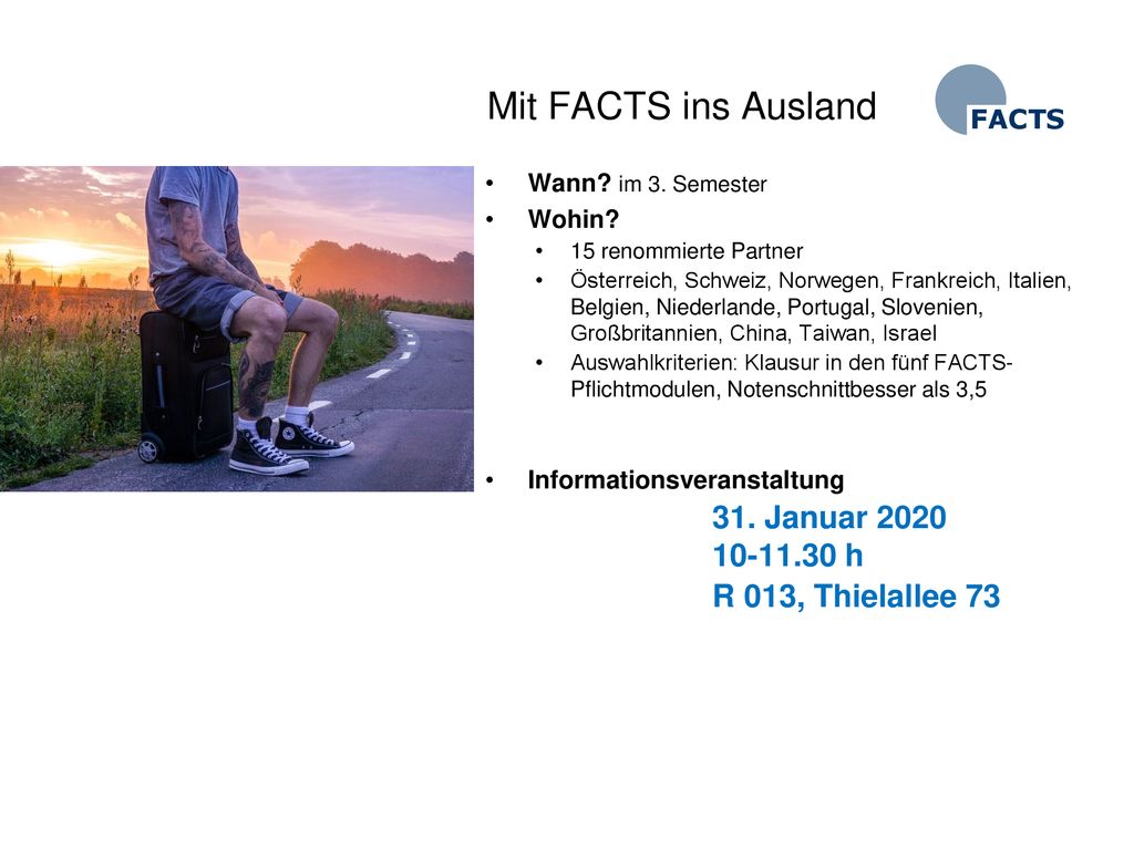 Mit FACTS ins Ausland R 013, Thielallee 73 FACTS Wann im 3. Semester