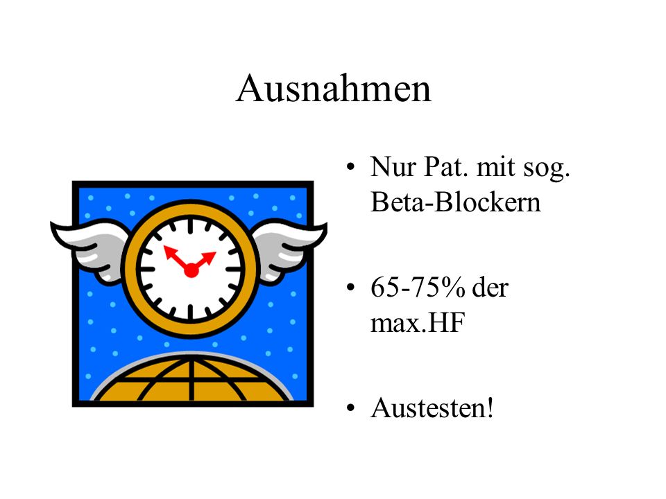 Ausnahmen Nur Pat. mit sog. Beta-Blockern 65-75% der max.HF Austesten!