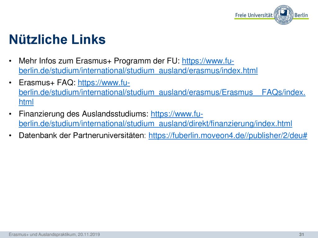 Nützliche Links Mehr Infos zum Erasmus+ Programm der FU:   berlin.de/studium/international/studium_ausland/erasmus/index.html.