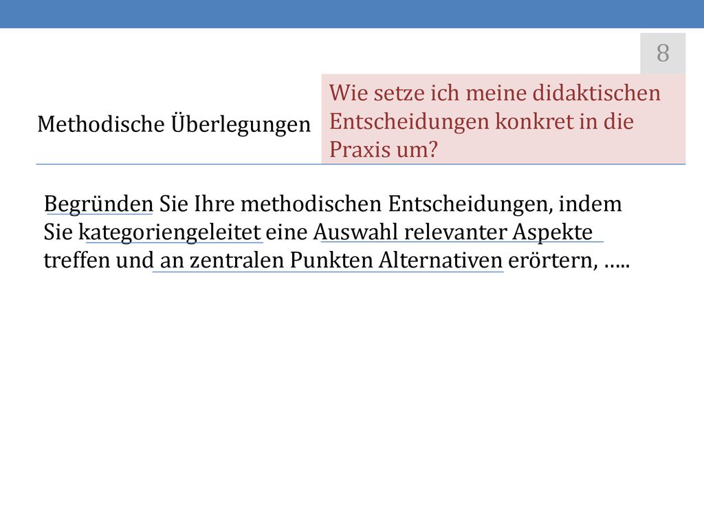 8 Wie setze ich meine didaktischen Entscheidungen konkret in die Praxis um Methodische Überlegungen.