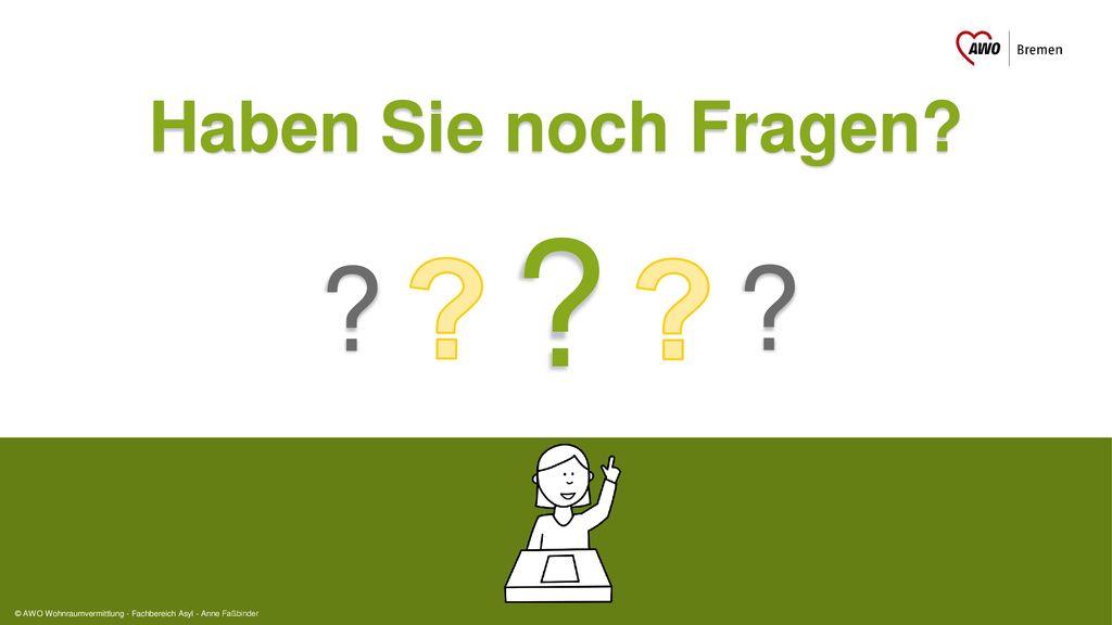 Haben Sie noch Fragen © AWO Wohnraumvermittlung - Fachbereich Asyl - Anne Faßbinder